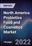 North America Probiotics Food and Cosmetics Market Size, Segments, Outlook and Revenue Forecast 2022-2027 by Product Type, Ingredients, Function, Distribution Channel and Major Countries- Product Image