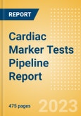 Cardiac Marker Tests Pipeline Report including Stages of Development, Segments, Region and Countries, Regulatory Path and Key Companies, 2023 Update- Product Image