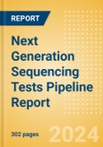 Next Generation Sequencing (NGS) Tests Pipeline Report including Stages of Development, Segments, Region and Countries, Regulatory Path and Key Companies, 2023 Update- Product Image