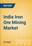 India Iron Ore Mining Market by Reserves and Production, Assets and Projects, Fiscal Regime including Taxes and Royalties, Key Players and Forecast, 2021-2026- Product Image