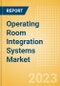 Operating Room Integration Systems Market Size by Segments, Share, Regulatory, Reimbursement, Installed Base and Forecast to 2033 - Product Image