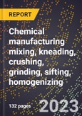 2024 Global Forecast for Chemical manufacturing mixing, kneading, crushing, grinding, sifting, homogenizing (excluding dairy) (2025-2030 Outlook)-Manufacturing & Markets Report- Product Image