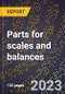 2024 Global Forecast for Parts for scales and balances (sold for assembly elsewhere, repair, service, etc.) (2025-2030 Outlook)-Manufacturing & Markets Report - Product Image