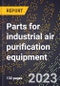 2024 Global Forecast for Parts for industrial air purification equipment (2025-2030 Outlook)-Manufacturing & Markets Report - Product Image