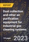 2024 Global Forecast for Dust collection and other air purification equipment for industrial gas cleaning systems (2025-2030 Outlook)-Manufacturing & Markets Report - Product Image
