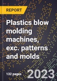 2024 Global Forecast for Plastics blow molding machines, exc. patterns and molds (2025-2030 Outlook)-Manufacturing & Markets Report- Product Image
