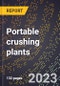 2024 Global Forecast for Portable crushing plants (excluding parts) (2025-2030 Outlook)-Manufacturing & Markets Report - Product Image