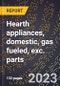 2024 Global Forecast for Hearth appliances, domestic, gas fueled (all types), exc. parts (2025-2030 Outlook)-Manufacturing & Markets Report - Product Image