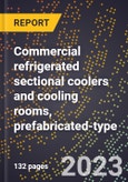 2024 Global Forecast for Commercial refrigerated sectional coolers and cooling rooms, prefabricated (factory-produced)-type (2025-2030 Outlook)-Manufacturing & Markets Report- Product Image