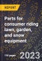 2024 Global Forecast for Parts for consumer riding lawn, garden, and snow equipment (including tractors, riding mowers) (2025-2030 Outlook)-Manufacturing & Markets Report - Product Image