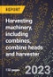 2024 Global Forecast for Harvesting machinery, including combines, combine heads and harvester (excluding hay and straw) (2025-2030 Outlook)-Manufacturing & Markets Report - Product Image