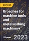 2024 Global Forecast for Broaches for machine tools and metalworking machinery (2025-2030 Outlook)-Manufacturing & Markets Report - Product Image