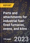 2024 Global Forecast for Parts and attachments for industrial fuel-fired furnaces, ovens, and kilns (2025-2030 Outlook)-Manufacturing & Markets Report - Product Image