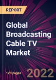 Global Broadcasting Cable TV Market 2022-2026- Product Image
