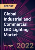 Global Industrial and Commercial LED Lighting Market 2022-2026- Product Image