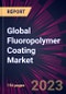 Global Fluoropolymer Coating Market 2024-2028 - Product Thumbnail Image
