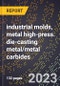 2024 Global Forecast for industrial molds, metal high-press. die-casting metal/metal carbides (2025-2030 Outlook)-Manufacturing & Markets Report - Product Image