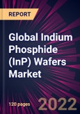 Global Indium Phosphide (InP) Wafers Market 2022-2026- Product Image