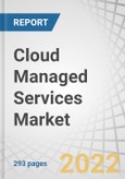 Cloud Managed Services Market by Service Type (Managed Business, Managed Network, Managed Security, Managed Infrastructure, Managed Mobility), Organization Size, Vertical (BFSI, Telecom, Retail & Consumer Goods, IT) and Region - Global Forecast to 2027- Product Image