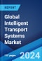Global Intelligent Transport Systems Market Report by Mode of transport, Product, Protocol, Offering, Application, and Region 2024-2032 - Product Image