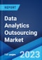 Data Analytics Outsourcing Market: Global Industry Trends, Share, Size, Growth, Opportunity and Forecast 2023-2028 - Product Image