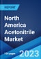 North America Acetonitrile Market: Industry Trends, Share, Size, Growth, Opportunity and Forecast 2023-2028 - Product Image