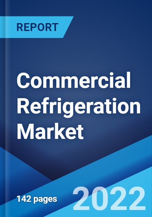 Commercial Refrigeration Market Global Industry Trends, Share, Size