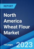 North America Wheat Flour Market: Industry Trends, Share, Size, Growth, Opportunity and Forecast 2023-2028- Product Image
