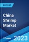 China Shrimp Market: Industry Trends, Share, Size, Growth, Opportunity and Forecast 2023-2028 - Product Image