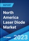 North America Laser Diode Market: Industry Trends, Share, Size, Growth, Opportunity and Forecast 2023-2028 - Product Image