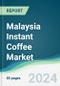 Malaysia Instant Coffee Market - Forecasts from 2024 to 2029 - Product Image