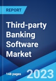 Third-party Banking Software Market: Global Industry Trends, Share, Size, Growth, Opportunity and Forecast 2023-2028- Product Image