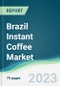 Brazil Instant Coffee Market Forecasts from 2023 to 2028 - Product Thumbnail Image