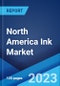 North America Ink Market: Industry Trends, Share, Size, Growth, Opportunity and Forecast 2023-2028 - Product Image