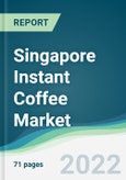 Singapore Instant Coffee Market - Forecasts from 2022 to 2027- Product Image
