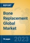 Bone Replacement Global Market Insights 2023, Analysis and Forecast to 2028, by Manufacturers, Regions, Technology, Application, Product Type - Product Image
