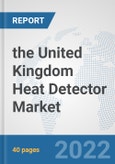 the United Kingdom Heat Detector Market: Prospects, Trends Analysis, Market Size and Forecasts up to 2028- Product Image