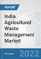 India Agricultural Waste Management Market: Prospects, Trends Analysis, Market Size and Forecasts up to 2028 - Product Thumbnail Image