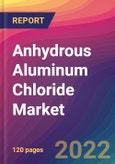 Anhydrous Aluminum Chloride Market Size, Market Share, Application Analysis, Regional Outlook, Growth Trends, Key Players, Competitive Strategies and Forecasts - 2022 to 2030- Product Image