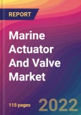 Marine Actuator And Valve Market Size, Market Share, Application Analysis, Regional Outlook, Growth Trends, Key Players, Competitive Strategies and Forecasts - 2022 to 2030- Product Image