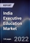 India Executive Education Market Outlook to Fy'2027: Driven by Rising Skill Gap in the Country and Growing Demand of Customized Courses to Overcome Automation Disparity in Business Processes - Product Thumbnail Image
