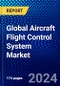 Global Aircraft Flight Control System Market (2023-2028) Competitive Analysis, Impact of Covid-19, Ansoff Analysis - Product Image