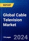 Global Cable Television Market (2023-2028) Competitive Analysis, Impact of Covid-19, Ansoff Analysis - Product Thumbnail Image