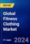 Global Fitness Clothing Market (2023-2028) Competitive Analysis, Impact of Covid-19, Ansoff Analysis - Product Image