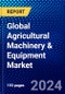 Global Agricultural Machinery & Equipment Market (2023-2028) Competitive Analysis, Impact of Covid-19, Ansoff Analysis - Product Image