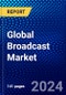 Global Broadcast Market (2023-2028) Competitive Analysis, Impact of Covid-19, Ansoff Analysis - Product Image
