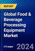 Global Food & Beverage Processing Equipment Market (2023-2028) by Type, Operation, End-product Formand Geography, Competitive Analysis, Impact of Covid-19, Ansoff Analysis- Product Image