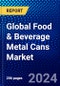 Global Food & Beverage Metal Cans Market (2023-2028) Competitive Analysis, Impact of Covid-19, Ansoff Analysis - Product Image