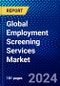 Global Employment Screening Services Market (2023-2028) Competitive Analysis, Impact of Covid-19, Impact of Economic Slowdown & Impending Recession, Ansoff Analysis - Product Image