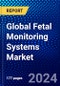 Global Fetal Monitoring Systems Market (2023-2028) Competitive Analysis, Impact of Covid-19, Ansoff Analysis - Product Image